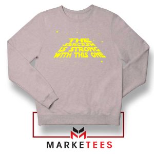 Star Wars Series Sarcasm Meme Grey Sweatshirt