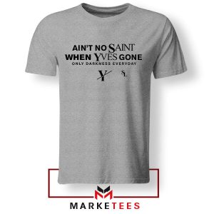 Ain't No Saint When Yves Gone Logo Grey Tshirt