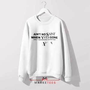 Ain't No Saint When Yves Gone Logo White Sweatshirt