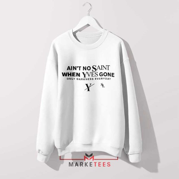 Ain't No Saint When Yves Gone Logo White Sweatshirt