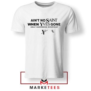 Ain't No Saint When Yves Gone Logo White Tshirt