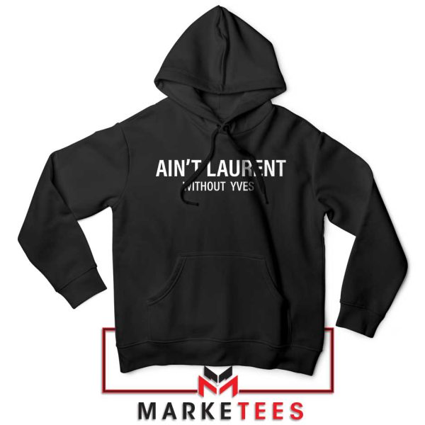 High Fashion Ain't Laurent without Laurent Hoodie