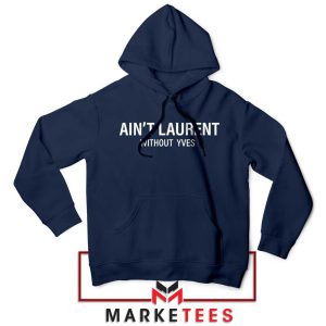 High Fashion Ain't Laurent without Laurent Navy Hoodie