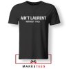 High Fashion Ain't Laurent without Laurent Tshirt