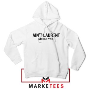 High Fashion Ain't Laurent without Laurent White Hoodie