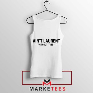 High Fashion Ain't Laurent without Laurent White Tank Top